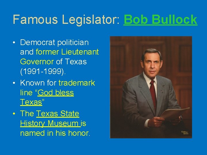 Famous Legislator: Bob Bullock • Democrat politician and former Lieutenant Governor of Texas (1991