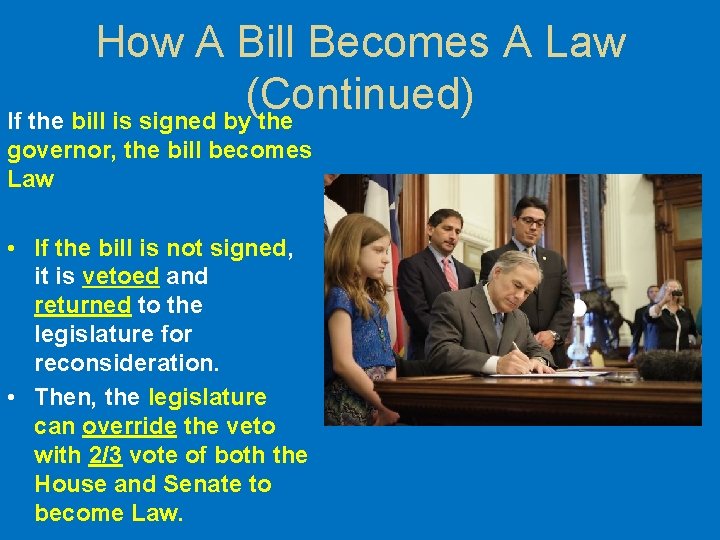 How A Bill Becomes A Law (Continued) If the bill is signed by the