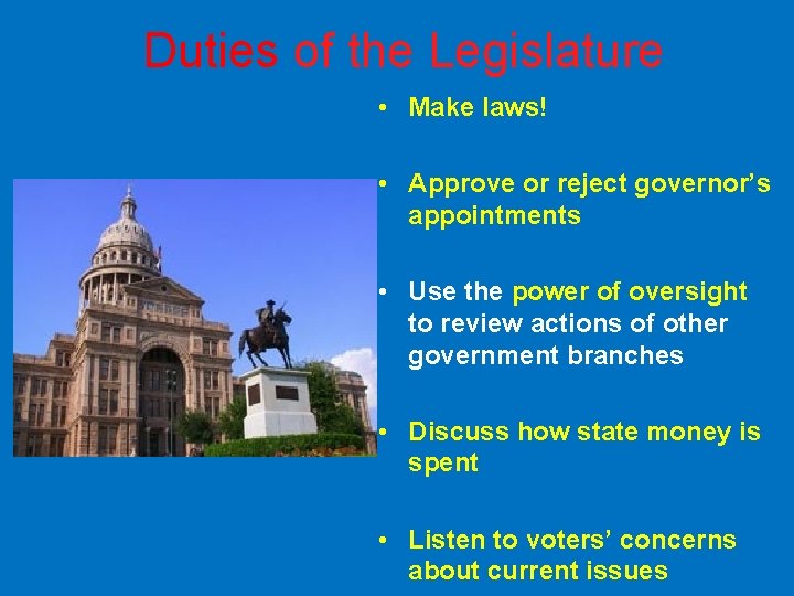 Duties of the Legislature • Make laws! • Approve or reject governor’s appointments •