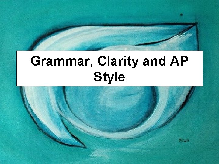 Grammar, Clarity and AP Style 