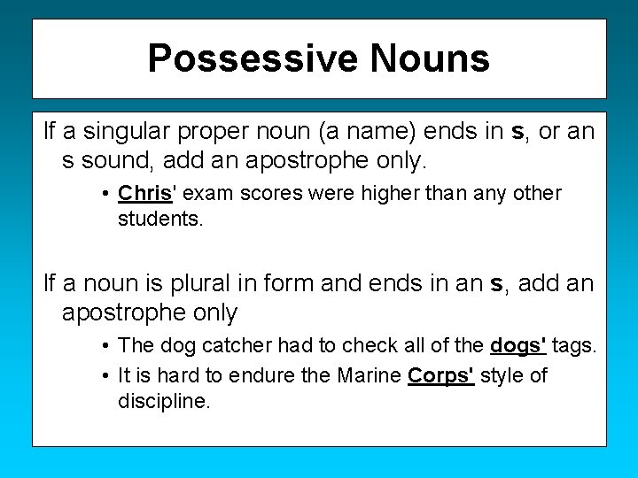 Possessive Nouns If a singular proper noun (a name) ends in s, or an