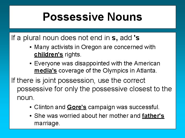 Possessive Nouns If a plural noun does not end in s, add 's •