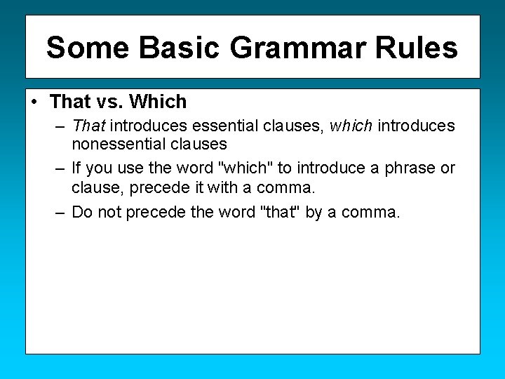 Some Basic Grammar Rules • That vs. Which – That introduces essential clauses, which