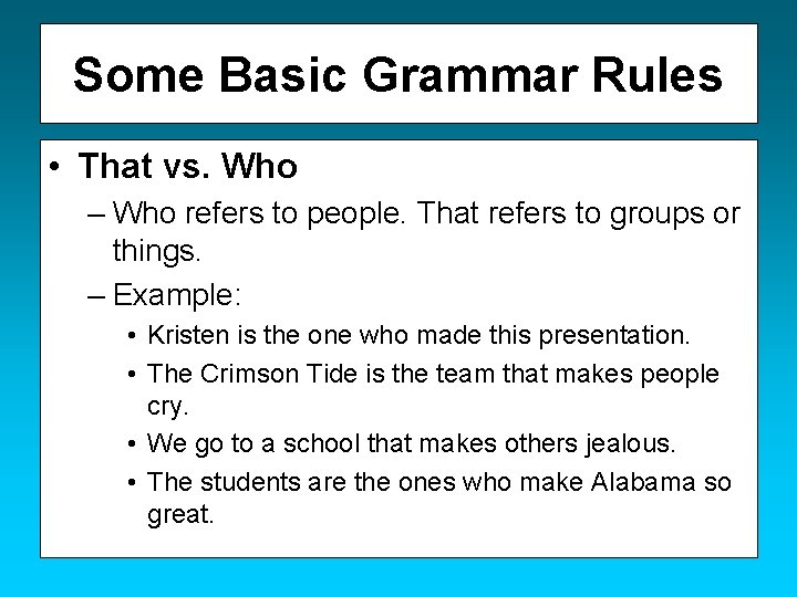 Some Basic Grammar Rules • That vs. Who – Who refers to people. That