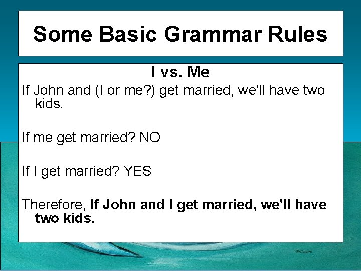 Some Basic Grammar Rules I vs. Me If John and (I or me? )