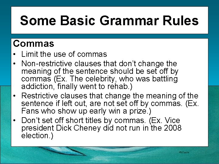 Some Basic Grammar Rules Commas • Limit the use of commas • Non-restrictive clauses
