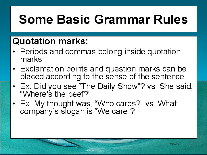 Some Basic Grammar Rules Quotation marks: • Periods and commas belong inside quotation marks