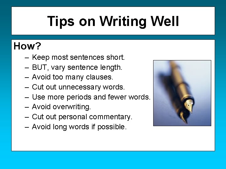 Tips on Writing Well How? – – – – Keep most sentences short. BUT,