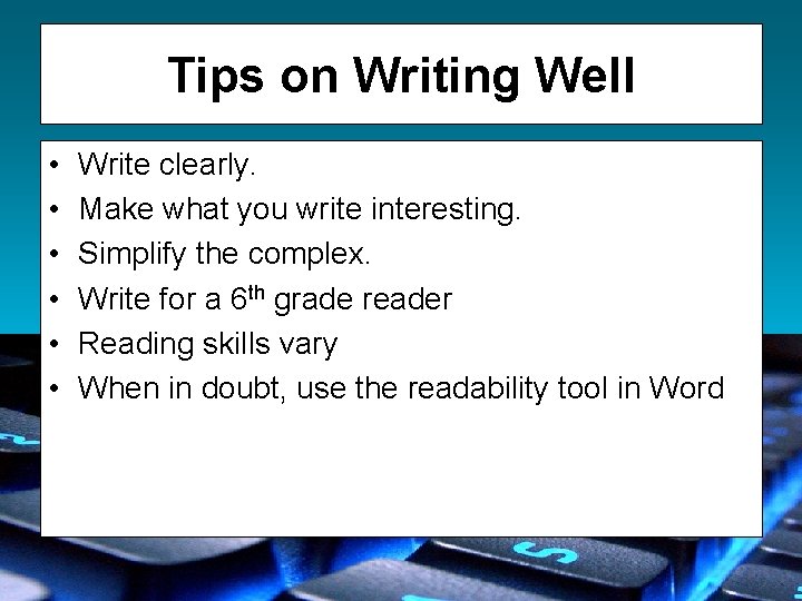 Tips on Writing Well • • • Write clearly. Make what you write interesting.