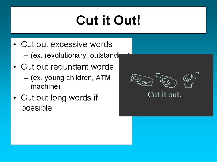 Cut it Out! • Cut out excessive words – (ex. revolutionary, outstanding) • Cut