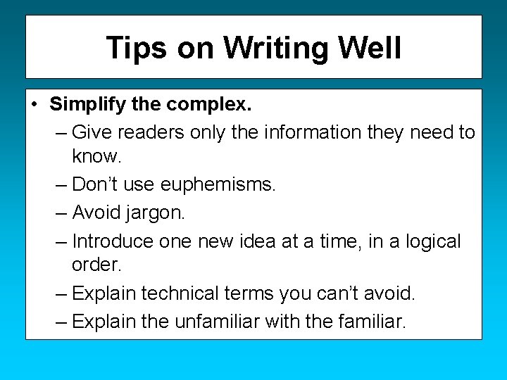 Tips on Writing Well • Simplify the complex. – Give readers only the information