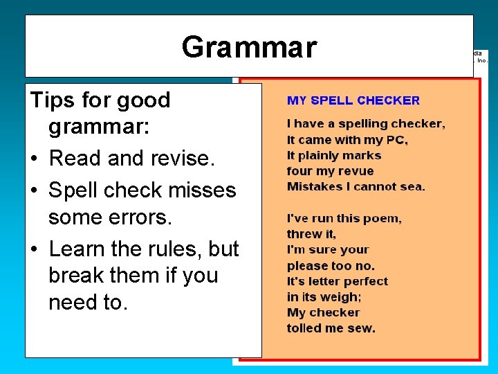 Grammar Tips for good grammar: • Read and revise. • Spell check misses some