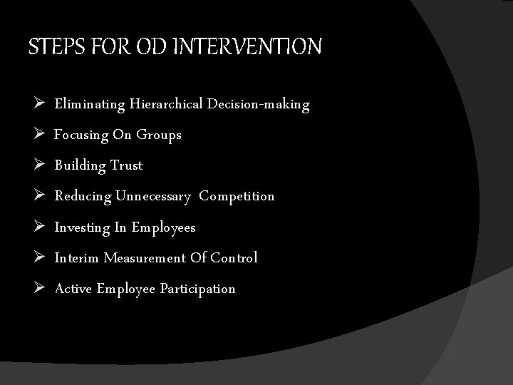 STEPS FOR OD INTERVENTION Ø Ø Ø Ø Eliminating Hierarchical Decision-making Focusing On Groups