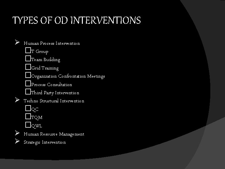 TYPES OF OD INTERVENTIONS Ø Human Process Intervention �T Group �Team Building �Grid Training