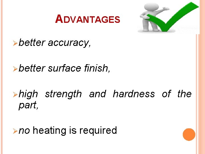 ADVANTAGES Ø better accuracy, Ø better surface finish, Ø high part, Ø no strength