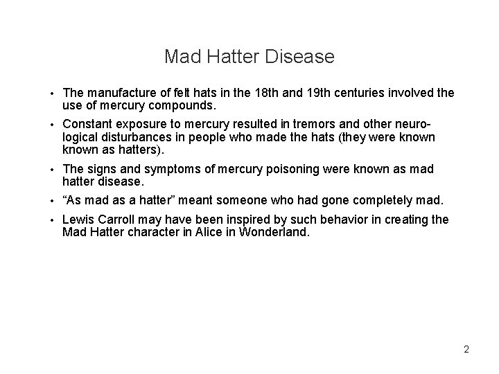Mad Hatter Disease • The manufacture of felt hats in the 18 th and
