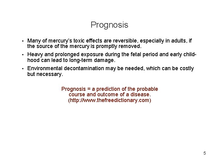 Prognosis • Many of mercury’s toxic effects are reversible, especially in adults, if the