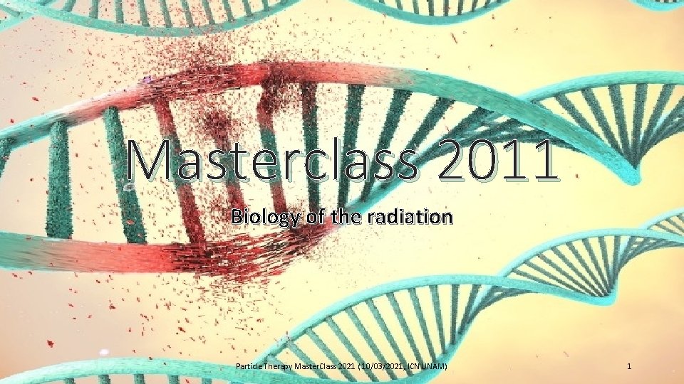 Masterclass 2011 Biology of the radiation Particle Therapy Master. Class 2021 ( 10/03/2021, ICN