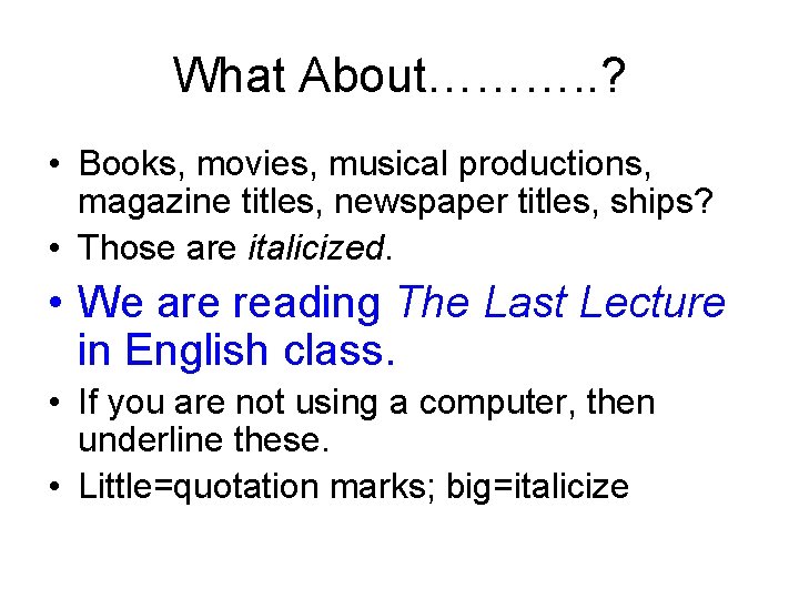 What About………. . ? • Books, movies, musical productions, magazine titles, newspaper titles, ships? What About………. . ? • Books, movies, musical productions, magazine titles, newspaper titles, ships?
