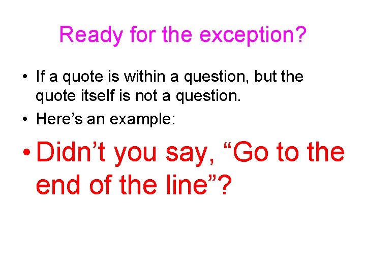 Ready for the exception? • If a quote is within a question, but the Ready for the exception? • If a quote is within a question, but the
