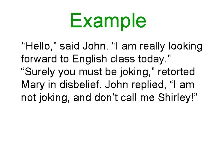 Example “Hello, ” said John. “I am really looking forward to English class today. Example “Hello, ” said John. “I am really looking forward to English class today.
