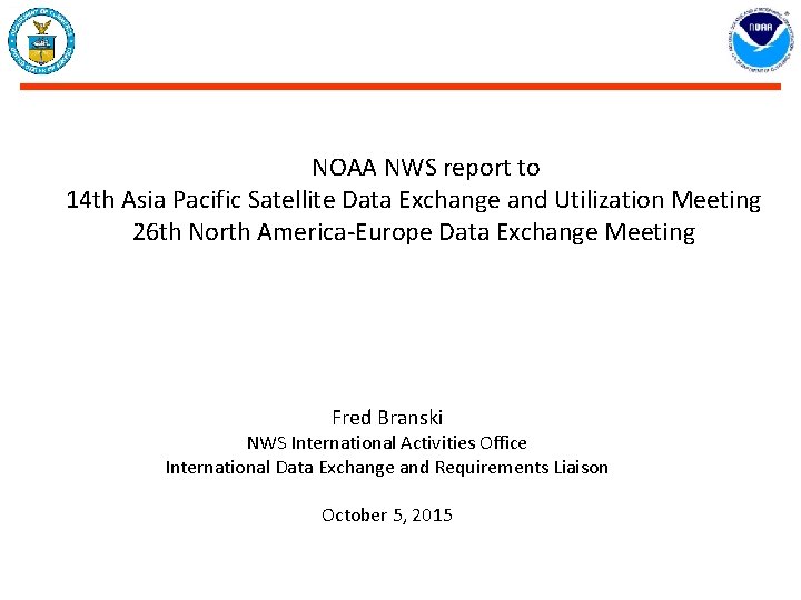 NOAA NWS report to 14 th Asia Pacific Satellite Data Exchange and Utilization Meeting