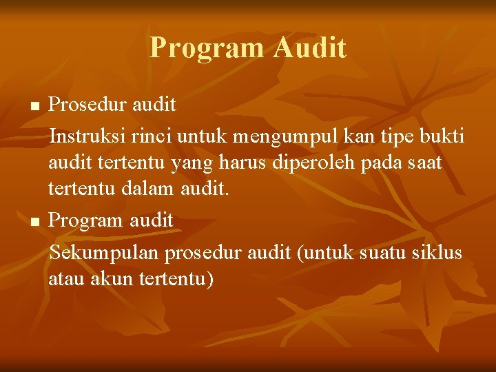 Program Audit n n Prosedur audit Instruksi rinci untuk mengumpul kan tipe bukti audit