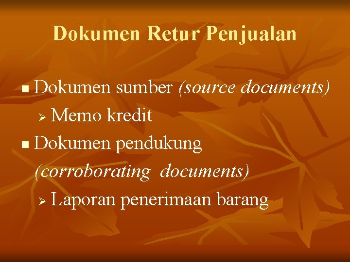 Dokumen Retur Penjualan Dokumen sumber (source documents) Ø Memo kredit n Dokumen pendukung (corroborating