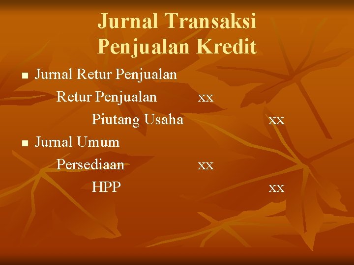 Jurnal Transaksi Penjualan Kredit n n Jurnal Retur Penjualan xx Piutang Usaha Jurnal Umum