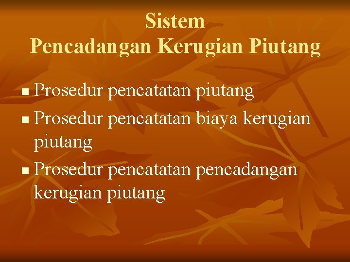 Sistem Pencadangan Kerugian Piutang Prosedur pencatatan piutang n Prosedur pencatatan biaya kerugian piutang n Sistem Pencadangan Kerugian Piutang Prosedur pencatatan piutang n Prosedur pencatatan biaya kerugian piutang n