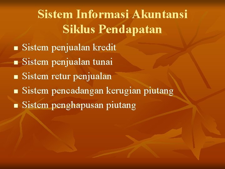 Sistem Informasi Akuntansi Siklus Pendapatan n n Sistem penjualan kredit Sistem penjualan tunai Sistem Sistem Informasi Akuntansi Siklus Pendapatan n n Sistem penjualan kredit Sistem penjualan tunai Sistem