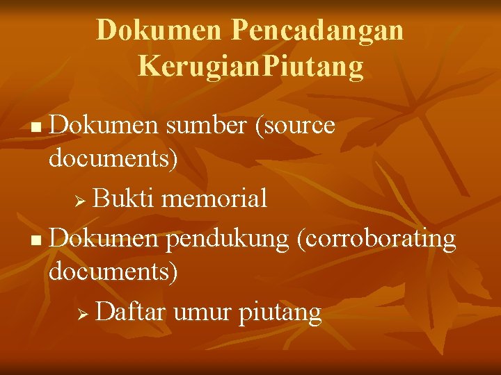 Dokumen Pencadangan Kerugian. Piutang Dokumen sumber (source documents) Ø Bukti memorial n Dokumen pendukung