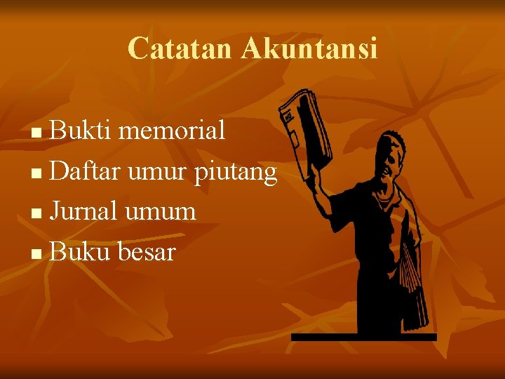 Catatan Akuntansi Bukti memorial n Daftar umur piutang n Jurnal umum n Buku besar Catatan Akuntansi Bukti memorial n Daftar umur piutang n Jurnal umum n Buku besar