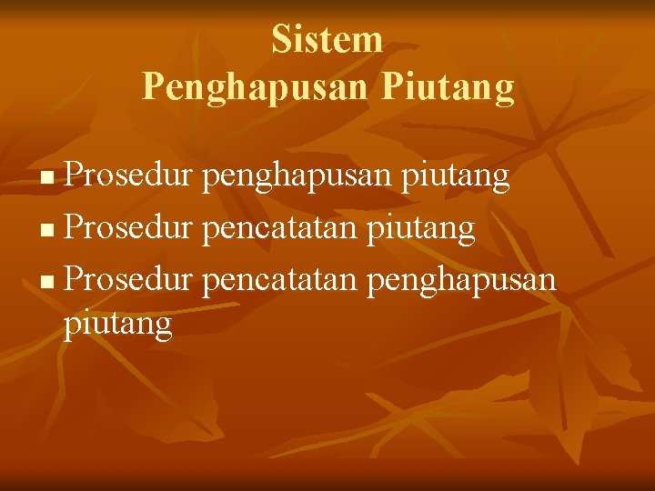 Sistem Penghapusan Piutang Prosedur penghapusan piutang n Prosedur pencatatan penghapusan piutang n 