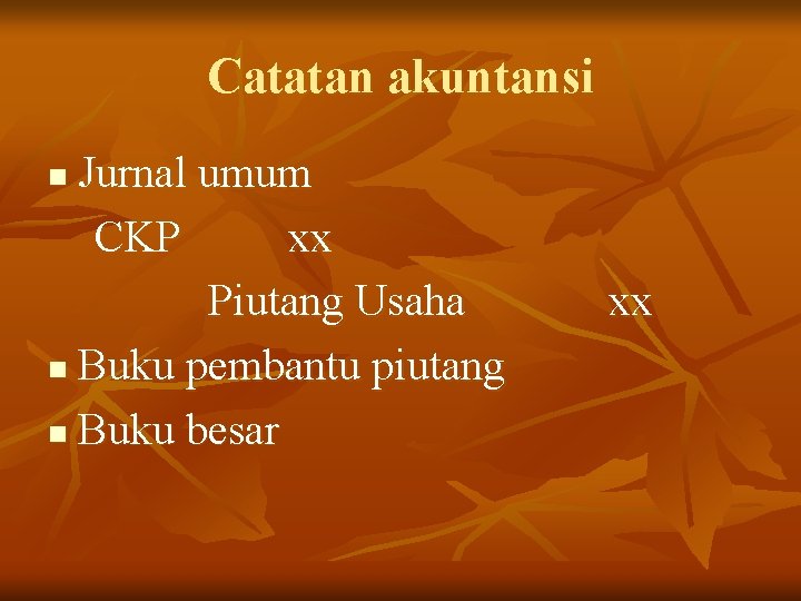 Catatan akuntansi Jurnal umum CKP xx Piutang Usaha n Buku pembantu piutang n Buku