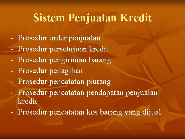 Sistem Penjualan Kredit • • Prosedur order penjualan Prosedur persetujuan kredit Prosedur pengiriman barang Sistem Penjualan Kredit • • Prosedur order penjualan Prosedur persetujuan kredit Prosedur pengiriman barang