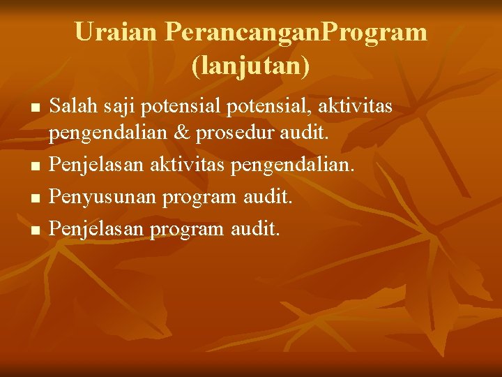 Uraian Perancangan. Program (lanjutan) n n Salah saji potensial, aktivitas pengendalian & prosedur audit.