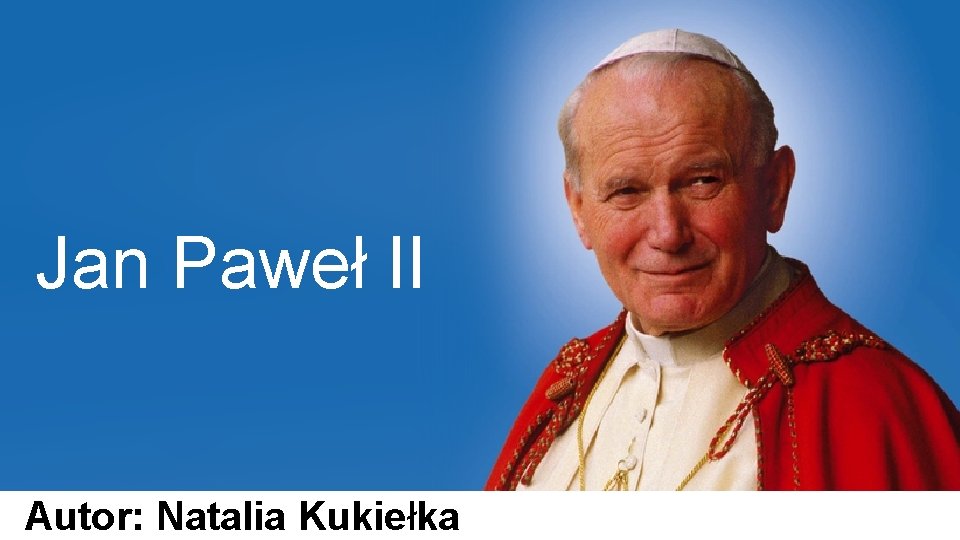 Jan Paweł II Autor: Natalia Kukiełka 