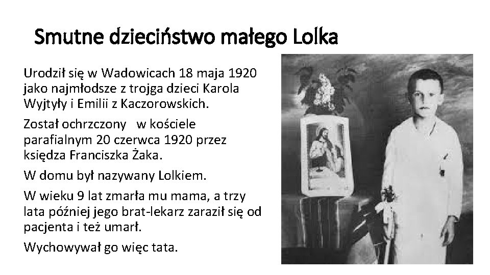 Smutne dzieciństwo małego Lolka Urodził się w Wadowicach 18 maja 1920 jako najmłodsze z