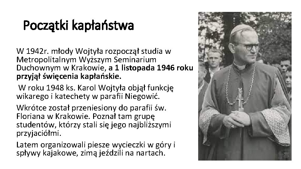 Początki kapłaństwa W 1942 r. młody Wojtyła rozpoczął studia w Metropolitalnym Wyższym Seminarium Duchownym