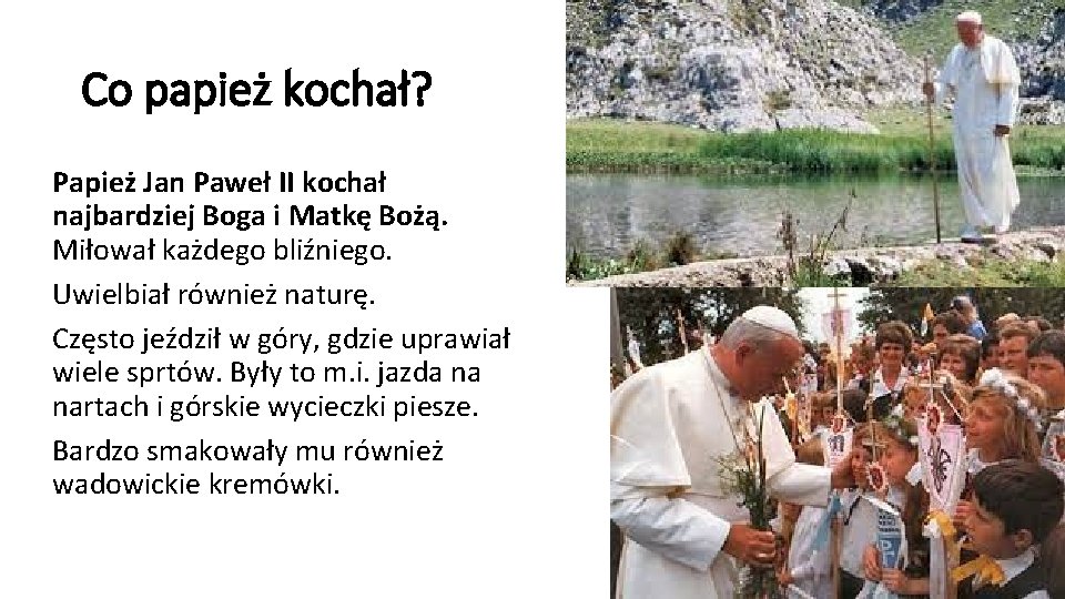 Co papież kochał? Papież Jan Paweł II kochał najbardziej Boga i Matkę Bożą. Miłował