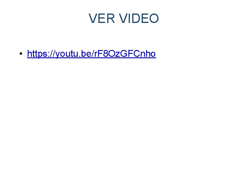 VER VIDEO • https: //youtu. be/r. F 8 Oz. GFCnho 