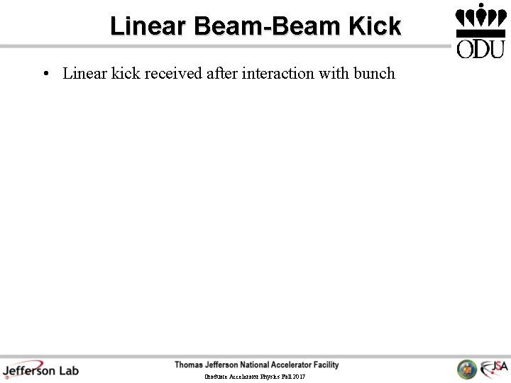 Linear Beam-Beam Kick • Linear kick received after interaction with bunch Graduate Accelerator Physics Linear Beam-Beam Kick • Linear kick received after interaction with bunch Graduate Accelerator Physics