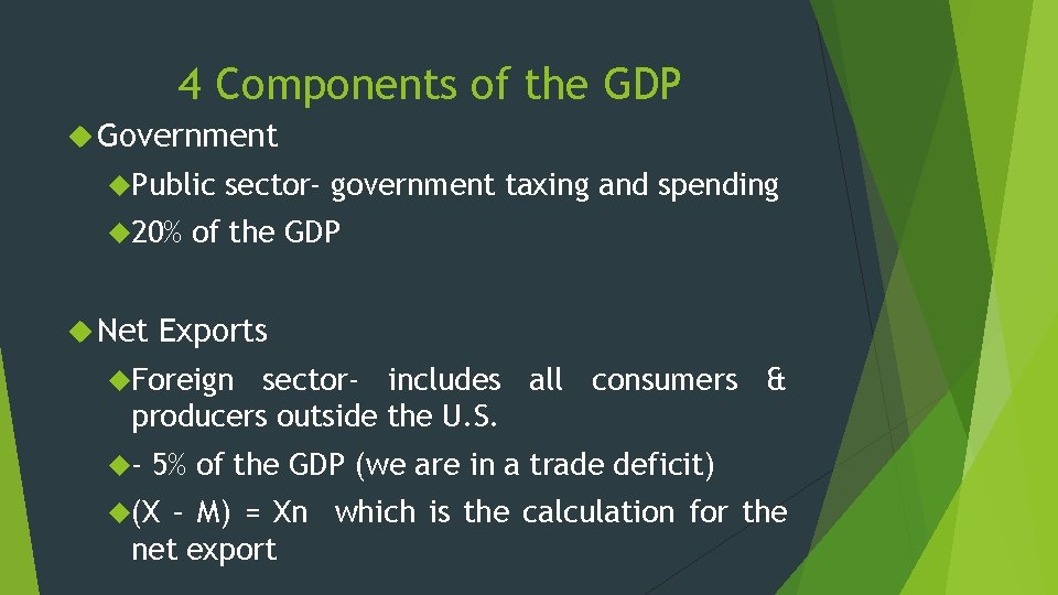 4 Components of the GDP Government Public 20% Net sector- government taxing and spending