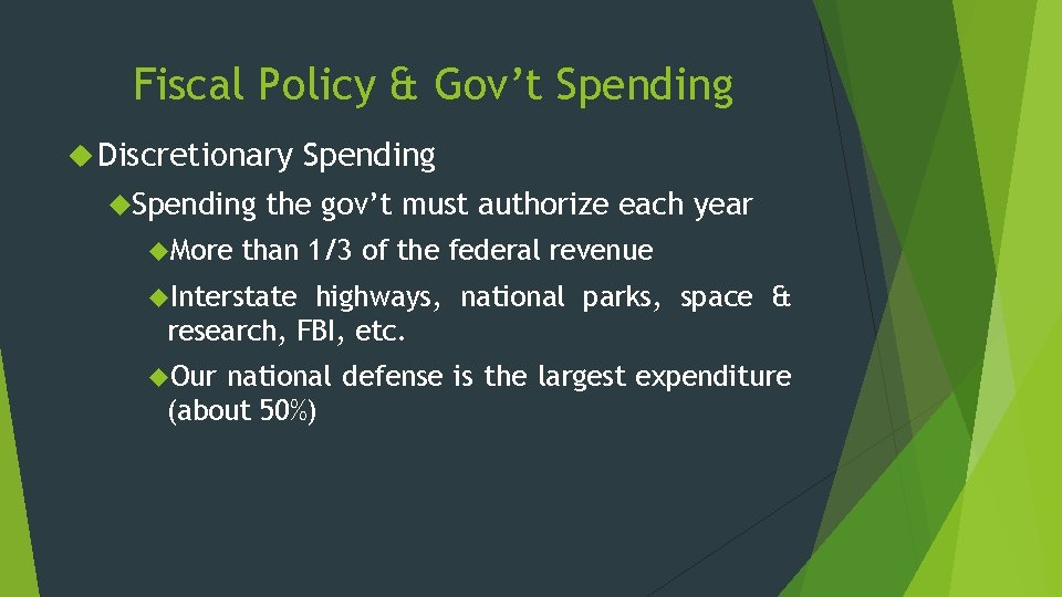 Fiscal Policy & Gov’t Spending Discretionary Spending More Spending the gov’t must authorize each Fiscal Policy & Gov’t Spending Discretionary Spending More Spending the gov’t must authorize each