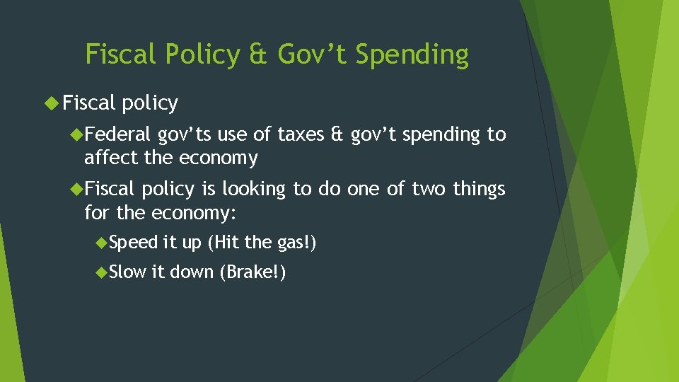 Fiscal Policy & Gov’t Spending Fiscal policy Federal gov’ts use of taxes & gov’t