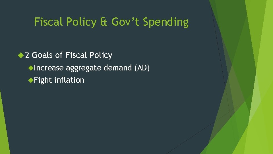 Fiscal Policy & Gov’t Spending 2 Goals of Fiscal Policy Increase Fight aggregate demand