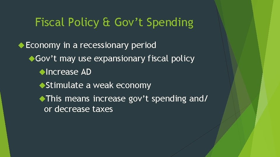 Fiscal Policy & Gov’t Spending Economy Gov’t in a recessionary period may use expansionary