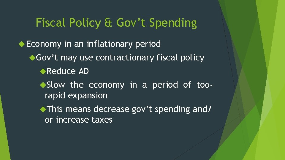 Fiscal Policy & Gov’t Spending Economy Gov’t in an inflationary period may use contractionary