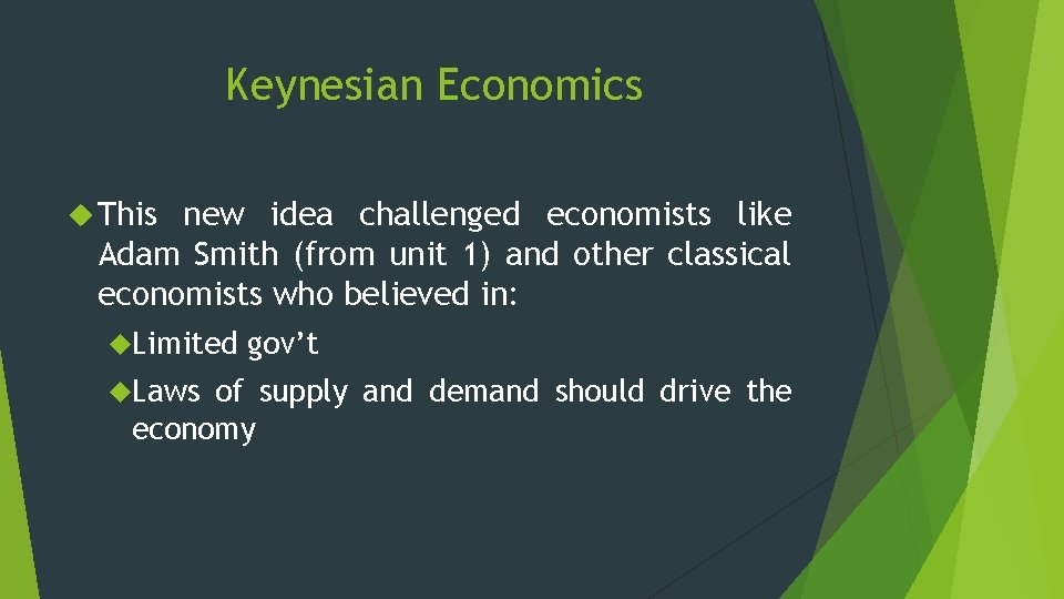 Keynesian Economics This new idea challenged economists like Adam Smith (from unit 1) and